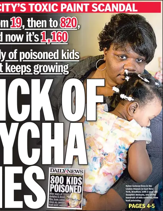  ??  ?? Helen Jackson lives in the Linden Houses in East New York, Brooklyn, with 2-year-old daughter Makayla, one of the hundreds of kids suffering from lead poisoning.