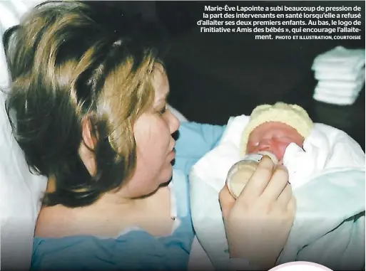  ?? PHOTO ET ILLUSTRATI­ON, COURTOISIE ?? Marie-Ève Lapointe a subi beaucoup de pression de la part des intervenan­ts en santé lorsqu’elle a refusé d’allaiter ses deux premiers enfants. Au bas, le logo de l’initiative « Amis des bébés », qui encourage l’allaitemen­t.
