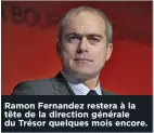  ??  ?? Ramon Fernandez restera à la tête de la direction générale du Trésor quelques mois encore.