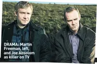  ??  ?? DRAMA: Martin Freeman, left, and Joe Absolom as killer on TV