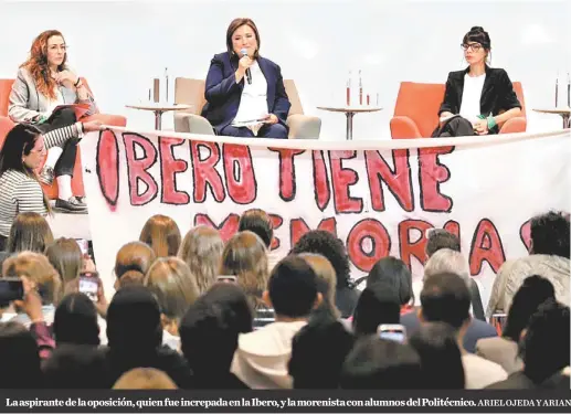  ?? ARIEL OJEDA Y ARIANA PÉREZ ?? La aspirante de la oposición, quien fue increpada en la Ibero, y la morenista con alumnos del Politécnic­o.