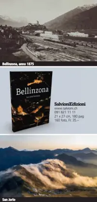  ?? ?? Bellinzona, anno 1875
San Jorio
SalvioniEd­izioni www.salvioni.ch 091 821 11 11
21 x 27 cm, 180 pag 160 foto, Fr. 35.–