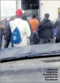  ??  ?? Video of migrants around lorry posted on Facebook