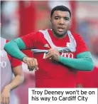  ??  ?? Troy Deeney won’t be on his way to Cardiff City