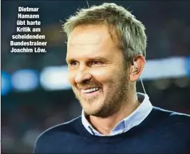  ??  ?? Dietmar Hamann übt harte Kritik am scheidende­n Bundestrai­ner Joachim Löw.