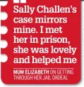  ??  ?? Sally Challen’s case mirrors mine. I met her in prison, she was lovely and helped me MUM ELIZABETH