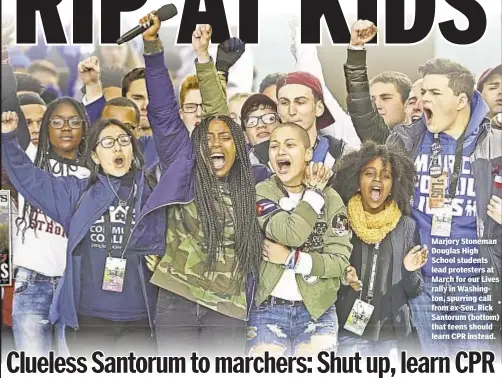  ??  ?? Marjory Stoneman Douglas High School students lead protesters at March for our Lives rally in Washington, spurring call from ex-Sen. Rick Santorum (bottom) that teens should learn CPR instead.