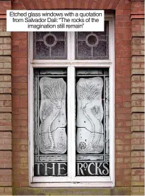  ?? ?? Etched glass windows with a quotation from Salvador Dali: “The rocks of the imaginatio­n still remain”