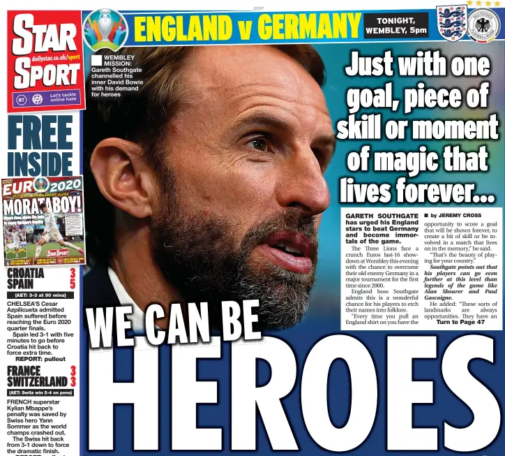  ??  ?? WEMBLEY MISSION: Gareth Southgate channelled his inner David Bowie with his demand for heroes