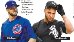  ??  ?? Kris Bryant Yoan Moncada