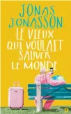  ??  ?? LE VIEUX QUI VOULAIT SAUVER LE MONDE Jonas Jonasson Presses de la Cité 494 pages