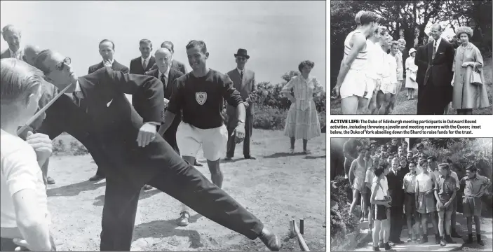  ??  ?? ACTIVE LIFE: The Duke of Edinburgh meeting participan­ts in Outward Bound activities, including throwing a javelin and meeting runners with the Queen; inset below, the Duke of York abseiling down the Shard to raise funds for the trust.