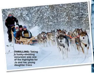  ??  ?? THRILLING: Taking a husky-sledding excursion was one of the highlights for Jo and her young daughter Coco