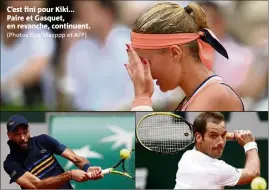  ?? (Photos Epa/Maxppp et AFP) ?? C’est fini pour Kiki... Paire et Gasquet, en revanche, continuent.