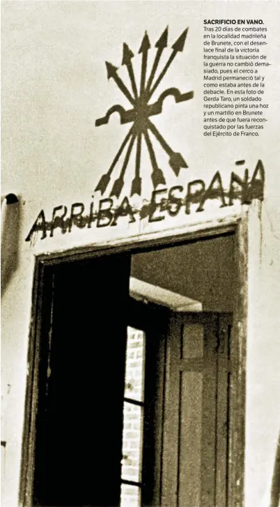  ??  ?? SACRIFICIO EN VANO. Tras 20 días de combates en la localidad madrileña de Brunete, con el desenlace final de la victoria franquista la situación de la guerra no cambió demasiado, pues el cerco a Madrid permaneció tal y como estaba antes de la debacle....