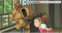  ?? ?? « Mei et le chatonbus ». (Photo Studio Ghibli 2022)