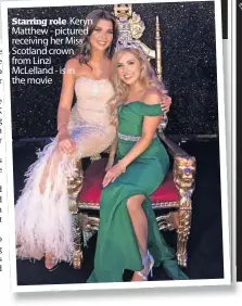  ?? ?? Starring role Keryn Matthew - pictured receiving her Miss Scotland crown from Linzi
McLelland - is in the movie