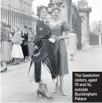  ??  ?? The Seebohm sisters, aged 19 and 16, outside Buckingham Palace