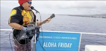  ??  ?? Marty Dread used to play the “Island Rhythms Sunset Cocktail Cruises” with Pacific Whale Eco-Adventures in the pre-pandemic days. These days, he plays a virtual “Aloha Friday” concert, during a sail between Maui and Lanai, as a benefit for the Pacific Whale Foundation.