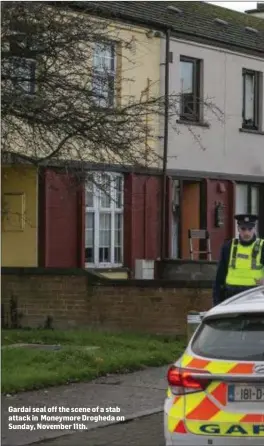  ??  ?? Gardai seal off the scene of a stab attack in Moneymore Drogheda on Sunday, November 11th.