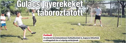  ?? ?? Futball
A srácok természete­sen futballozt­ak is, kapura lőhettek a válogatott és a Leipzig sztárjának