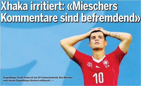  ?? EPA ?? Doppelbürg­er Granit Xhaka ist von SFV-Generalsek­retär Alex Miescher nach dessen Doppelbürg­er-Vorstoss enttäuscht.