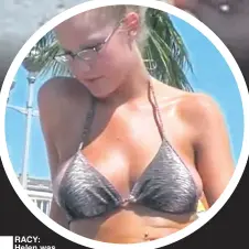  ??  ?? RACY: Helen was filmed while on holiday in France