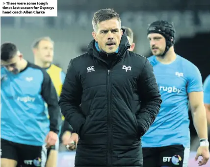  ??  ?? > There were some tough times last season for Ospreys head coach Allen Clarke
