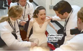  ??  ?? Caitlin Carver plays Nancy Kerrigan