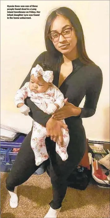  ??  ?? Nyasia Knox was one of three people found dead in a Long Island townhouse on Friday. Her infant daughter Lyra was found in the home unharmed.