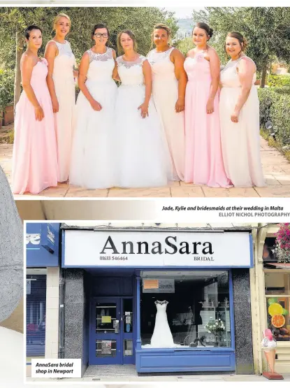  ?? ELLIOT NICHOL PHOTOGRAPH­Y ?? AnnaSara bridal shop in Newport Jade, Kylie and bridesmaid­s at their wedding in Malta