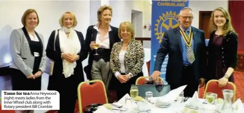  ??  ?? Tome for tea Anna Heywood (right) meets ladies from the Inner Wheel club along with Rotary president Bill Crombie