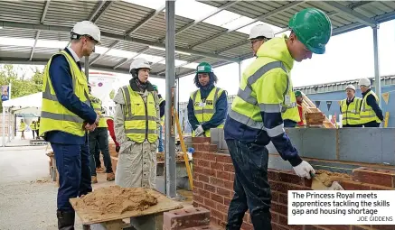  ?? JOE GIDDENS ?? The Princess Royal meets apprentice­s tackling the skills gap and housing shortage