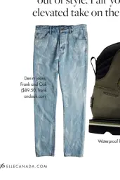  ??  ?? Denim jeans, Frank and Oak ($89.50, frank andoak.com)