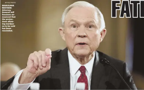  ?? AP FILE PHOTO ?? MARIJUANA MAYHEM: Attorney General Jeff Sessions announced that the protection­s allowing marijuana to be sold has been rescinded.