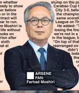  ??  ?? ARSENE FAN: Farhad Moshiri