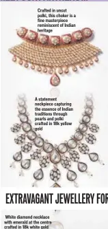  ??  ?? Crafted in uncut polki, this choker is a fine masterpiec­e reminiscen­t of Indian heritage A statement neckpiece capturing the essence of Indian traditions through pearls and polki crafted in 18k yellow gold White diamond necklace with emerald at the...