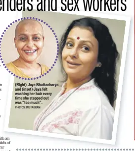  ?? PHOTOS: INSTAGRAM ?? (Right) Jaya Bhattachar­ya and (inset) Jaya felt washing her hair every time she stepped out was “too much”.
