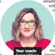  ??  ?? Your coach:
Sarah Millican