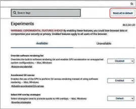  ??  ?? You can experiment with Edge’s flags, then reset them to their defaults
