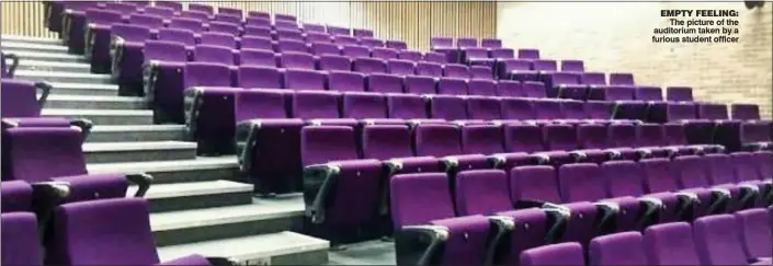  ??  ?? EMPTY FEELING: The picture of the auditorium taken by a furious student officer