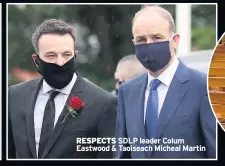  ??  ?? RESPECTS SDLP leader Colum Eastwood & Taoiseach Micheal Martin