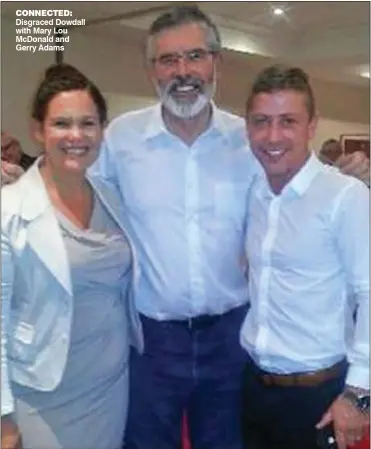  ??  ?? coNNected: Disgraced Dowdall with Mary Lou McDonald and Gerry Adams