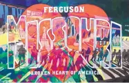  ??  ?? “Ferguson MO: The Broken Heart of America” by Denise Weaver Ross