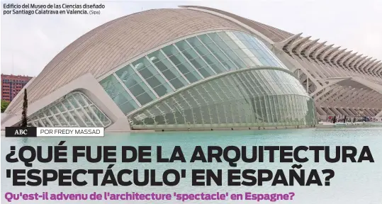  ?? (Sipa) ?? Edificio del Museo de las Ciencias diseñado por Santiago Calatrava en Valencia.