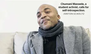  ?? /ANTON SCHOLTZ ?? Chumani Maxwele, a student activist, calls for self-introspect­ion.