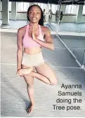  ??  ?? Ayanna Samuels doing the Tree pose.