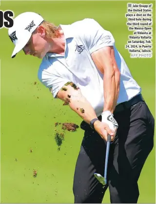  ?? AFP PHOTO ?? ■ Jake Knapp of the United States plays a shot on the third hole during the third round of the Mexico Open at Vidanta at Vidanta Vallarta on Saturday, Feb. 24, 2024, in Puerto Vallarta, Jalisco.