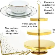  ??  ?? Gold Confetti 12-piece dinner set, £34, argos Home Star napkins, £3.13 for 16, Talking Tables vinter serving stand, £19, ikea elemental salad servers, £24.95, Maxwell &amp; Williams