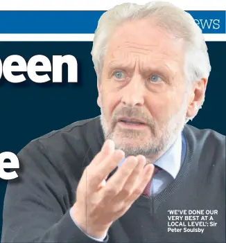  ??  ?? ‘WE’VE DONE OUR VERY BEST AT A LOCAL LEVEL’: Sir Peter Soulsby